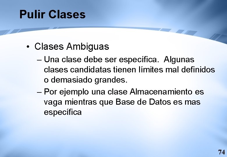 Pulir Clases • Clases Ambiguas – Una clase debe ser específica. Algunas clases candidatas