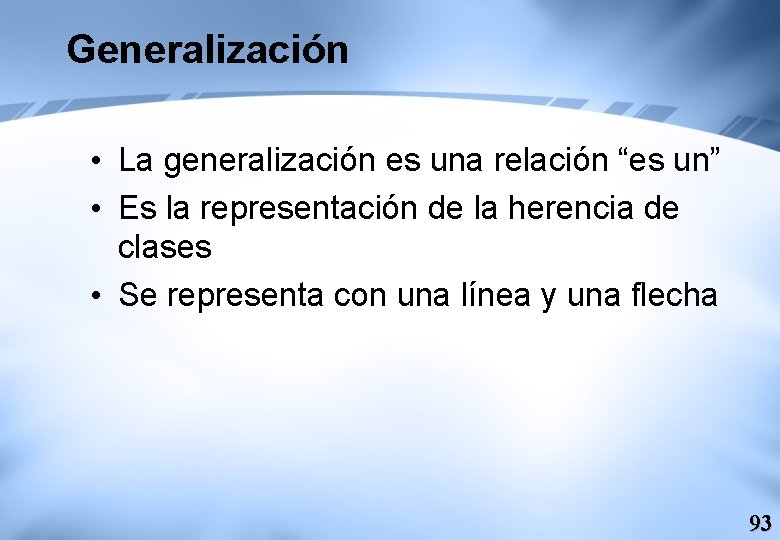 Generalización • La generalización es una relación “es un” • Es la representación de