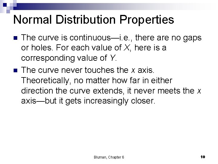 Normal Distribution Properties n n The curve is continuous—i. e. , there are no