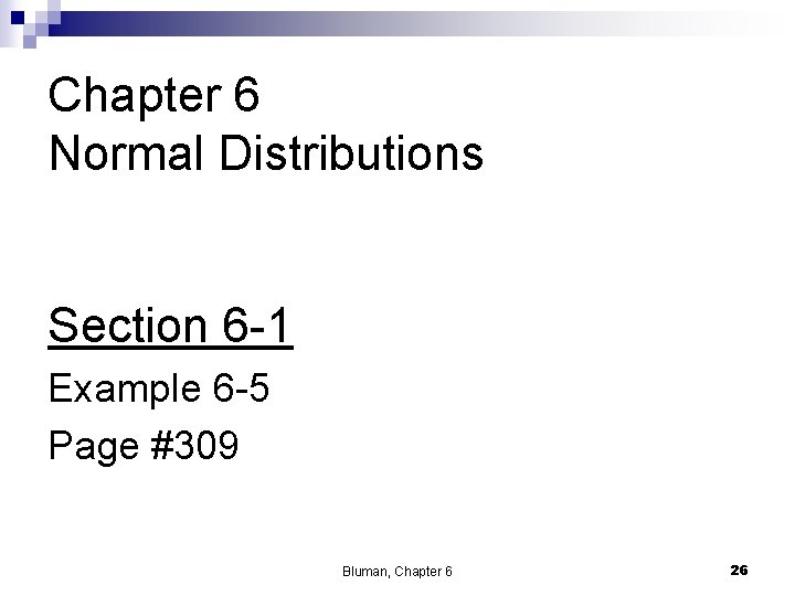 Chapter 6 Normal Distributions Section 6 -1 Example 6 -5 Page #309 Bluman, Chapter