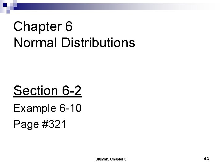 Chapter 6 Normal Distributions Section 6 -2 Example 6 -10 Page #321 Bluman, Chapter