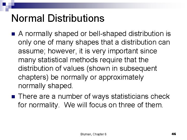 Normal Distributions n n A normally shaped or bell-shaped distribution is only one of