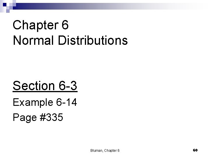 Chapter 6 Normal Distributions Section 6 -3 Example 6 -14 Page #335 Bluman, Chapter