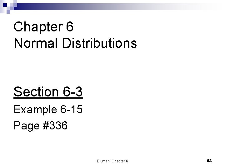 Chapter 6 Normal Distributions Section 6 -3 Example 6 -15 Page #336 Bluman, Chapter