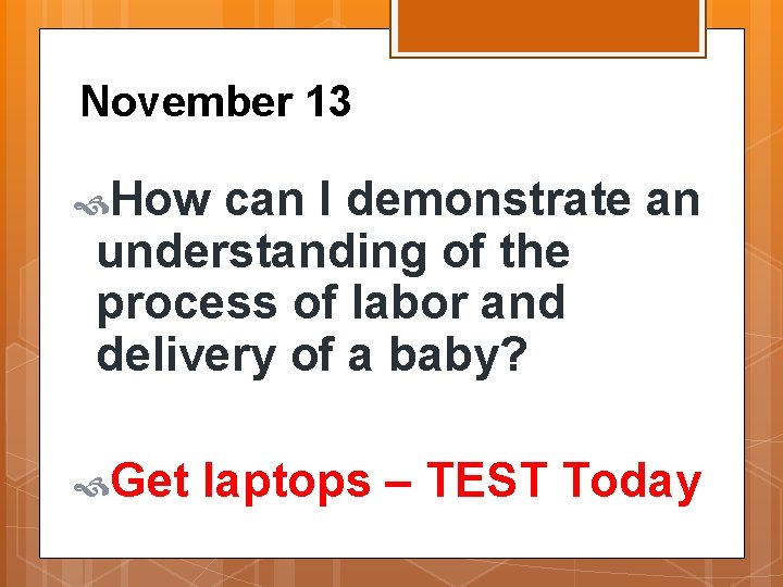 November 13 How can I demonstrate an understanding of the process of labor and