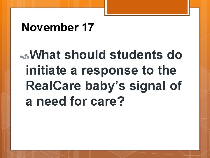 November 17 What should students do initiate a response to the Real. Care baby’s