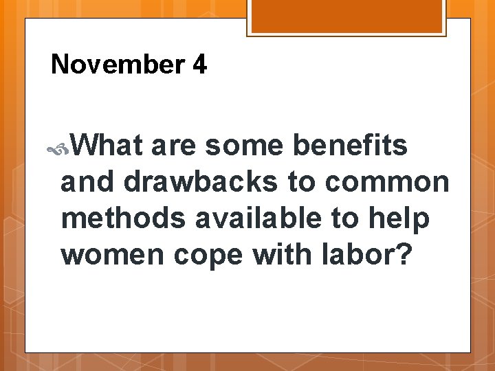 November 4 What are some benefits and drawbacks to common methods available to help