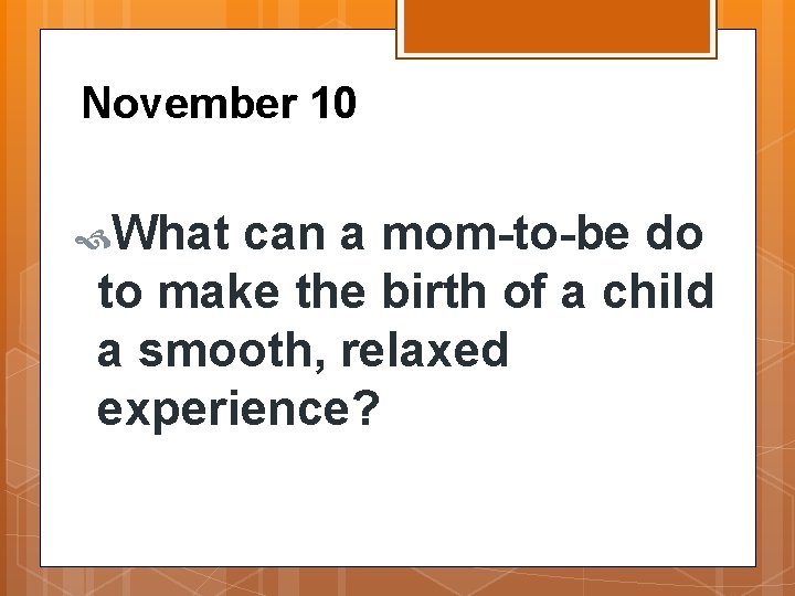 November 10 What can a mom-to-be do to make the birth of a child