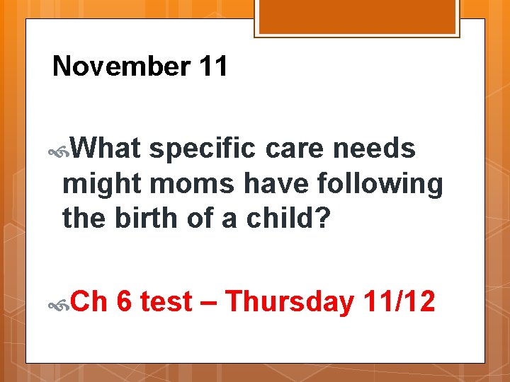 November 11 What specific care needs might moms have following the birth of a