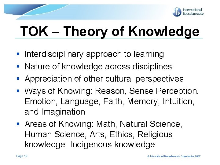 TOK – Theory of Knowledge § § Interdisciplinary approach to learning Nature of knowledge