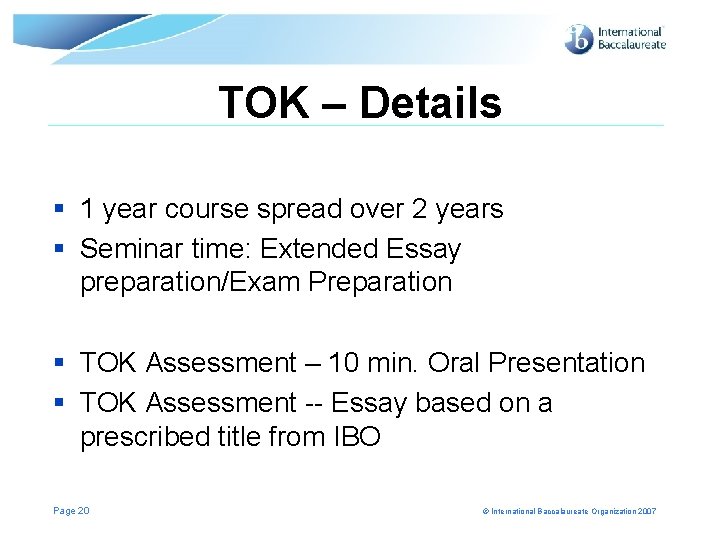 TOK – Details § 1 year course spread over 2 years § Seminar time: