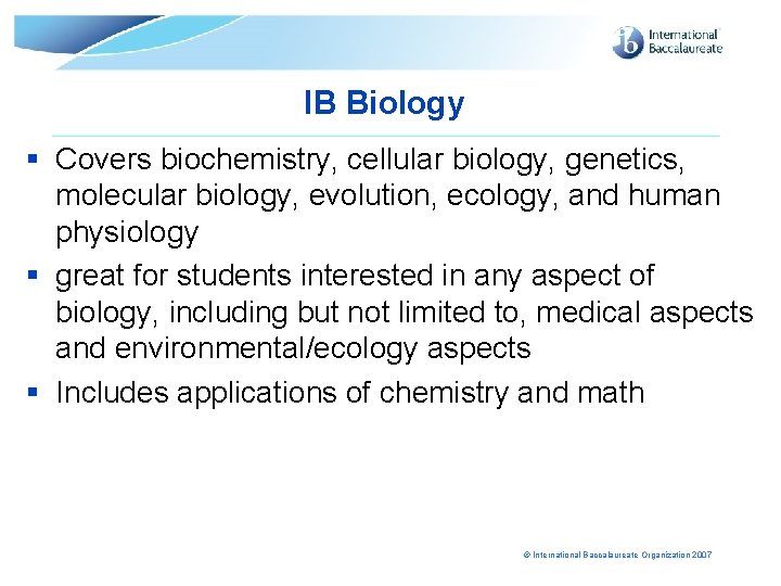 IB Biology § Covers biochemistry, cellular biology, genetics, molecular biology, evolution, ecology, and human