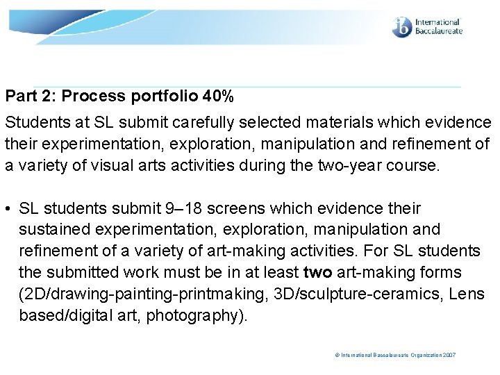 Part 2: Process portfolio 40% Students at SL submit carefully selected materials which evidence