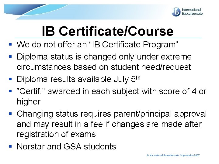 IB Certificate/Course § We do not offer an “IB Certificate Program” § Diploma status