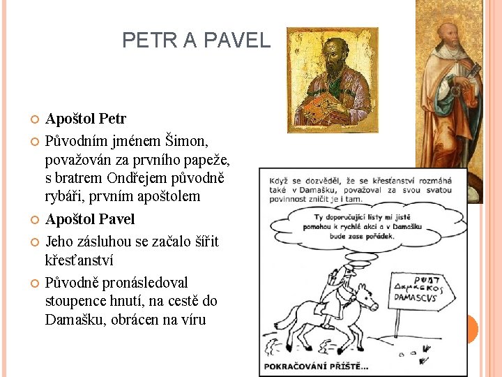 PETR A PAVEL Apoštol Petr Původním jménem Šimon, považován za prvního papeže, s bratrem