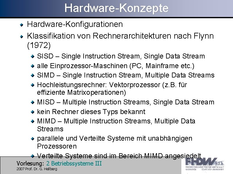 Hardware-Konzepte Hardware-Konfigurationen Klassifikation von Rechnerarchitekturen nach Flynn (1972) SISD – Single Instruction Stream, Single