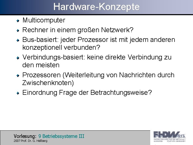 Hardware-Konzepte Multicomputer Rechner in einem großen Netzwerk? Bus-basiert: jeder Prozessor ist mit jedem anderen