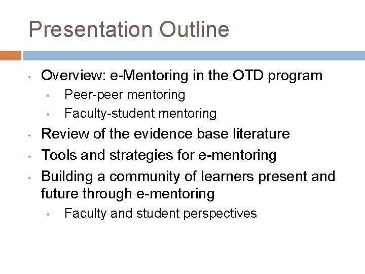 Presentation Outline • Overview: e-Mentoring in the OTD program • • • Peer-peer mentoring