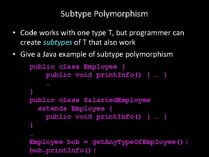 Subtype Polymorphism • Code works with one type T, but programmer can create subtypes