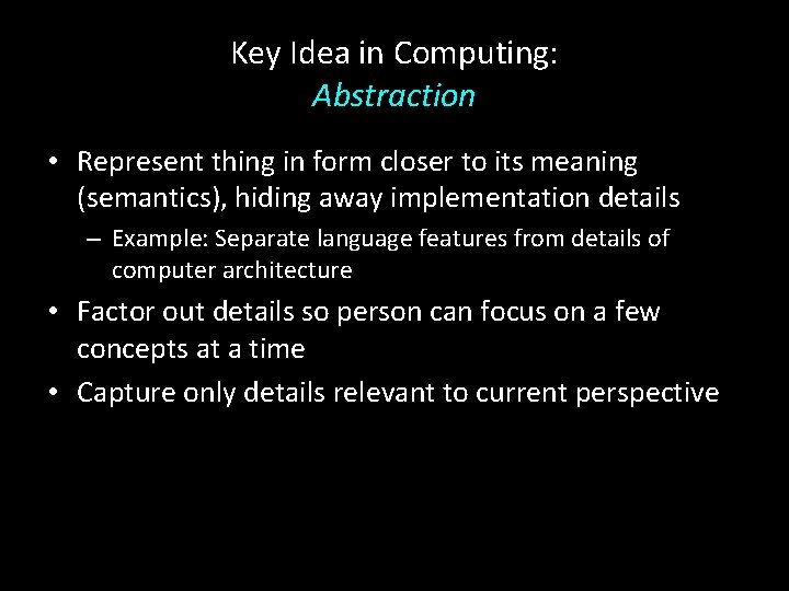 Key Idea in Computing: Abstraction • Represent thing in form closer to its meaning