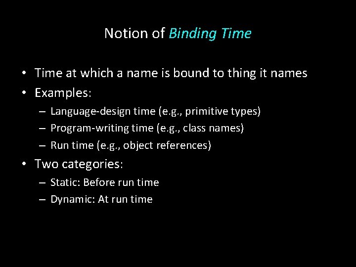 Notion of Binding Time • Time at which a name is bound to thing