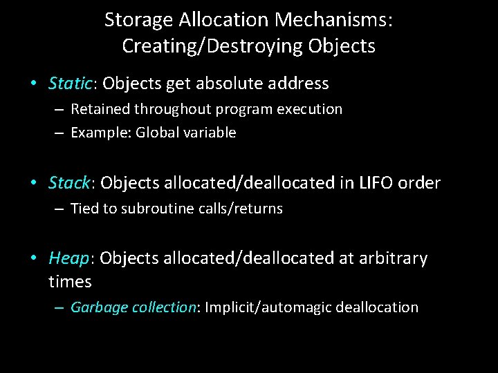 Storage Allocation Mechanisms: Creating/Destroying Objects • Static: Objects get absolute address – Retained throughout