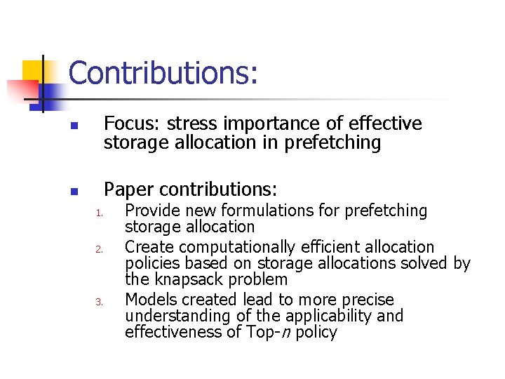 Contributions: n Focus: stress importance of effective storage allocation in prefetching n Paper contributions: