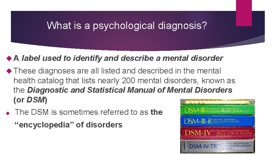 What is a psychological diagnosis? A label used to identify and describe a mental