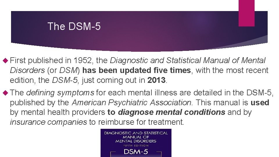The DSM-5 First published in 1952, the Diagnostic and Statistical Manual of Mental Disorders