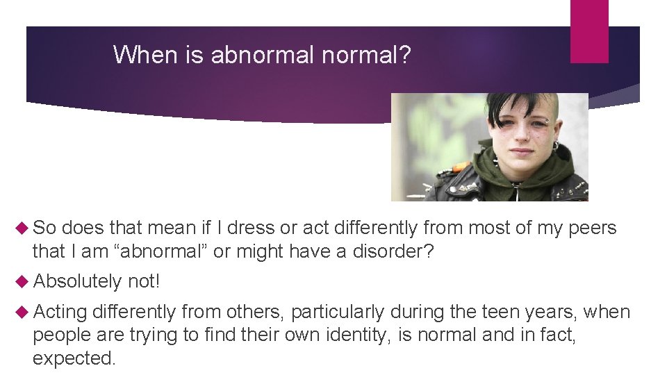 When is abnormal? So does that mean if I dress or act differently from