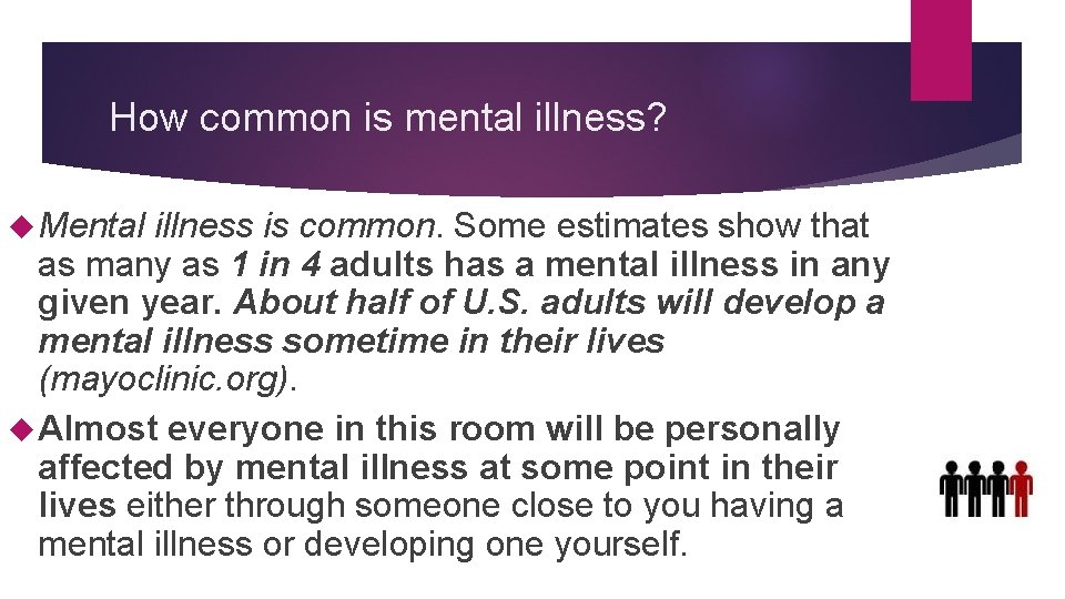 How common is mental illness? Mental illness is common. Some estimates show that as