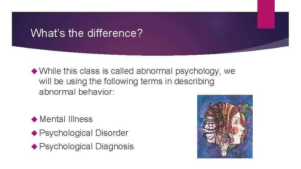 What’s the difference? While this class is called abnormal psychology, we will be using