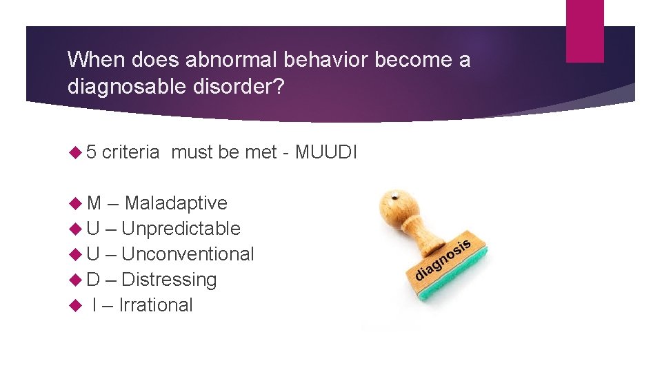 When does abnormal behavior become a diagnosable disorder? 5 M criteria must be met