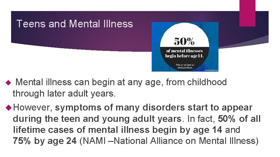 Teens and Mental Illness Mental illness can begin at any age, from childhood through
