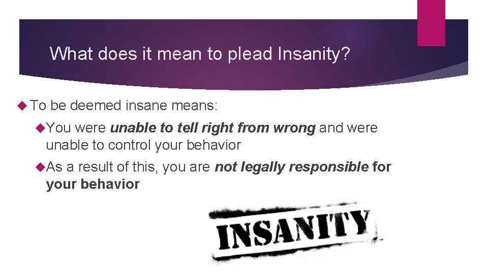 What does it mean to plead Insanity? To be deemed insane means: You were