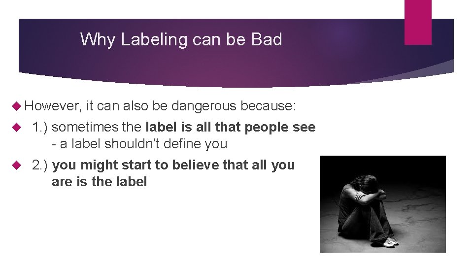 Why Labeling can be Bad However, it can also be dangerous because: 1. )