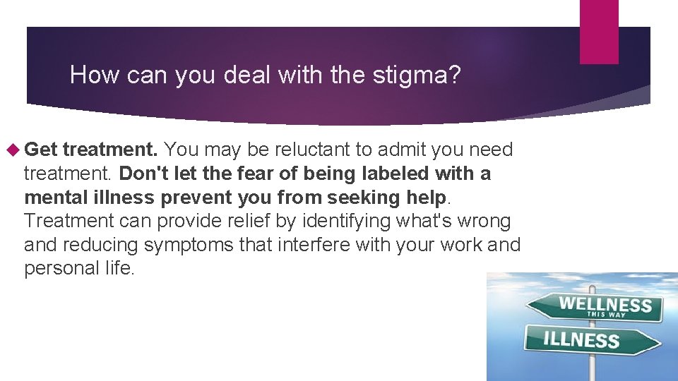 How can you deal with the stigma? Get treatment. You may be reluctant to