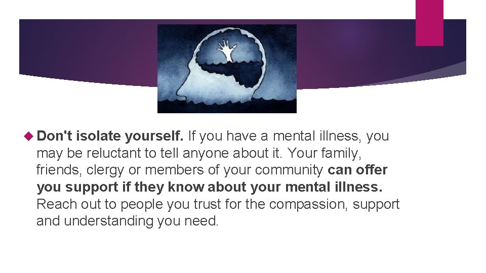  Don't isolate yourself. If you have a mental illness, you may be reluctant