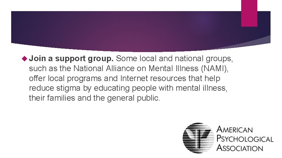  Join a support group. Some local and national groups, such as the National