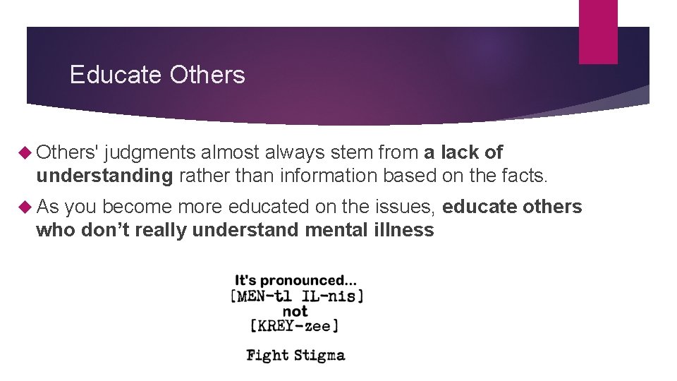 Educate Others' judgments almost always stem from a lack of understanding rather than information