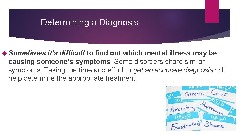 Determining a Diagnosis Sometimes it's difficult to find out which mental illness may be