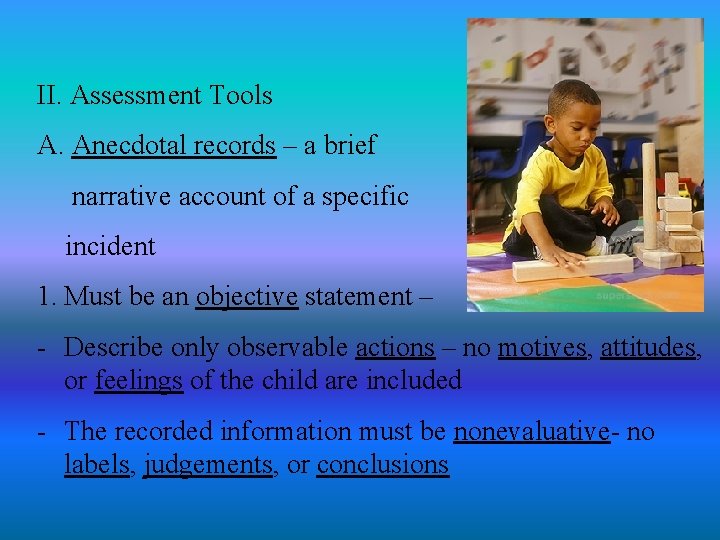II. Assessment Tools A. Anecdotal records – a brief narrative account of a specific