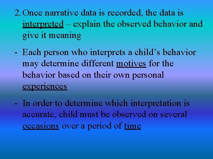 2. Once narrative data is recorded, the data is interpreted – explain the observed