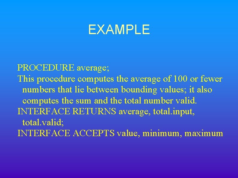 EXAMPLE PROCEDURE average; This procedure computes the average of 100 or fewer numbers that