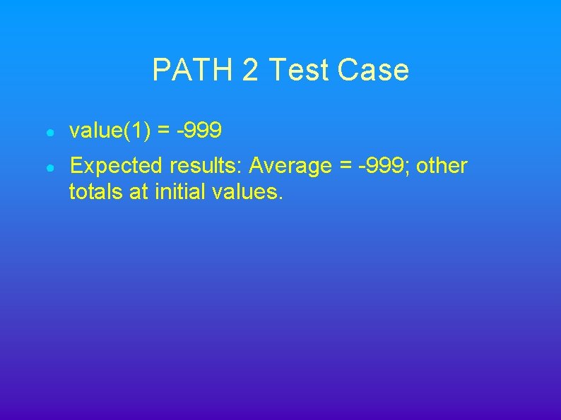 PATH 2 Test Case ● value(1) = -999 ● Expected results: Average = -999;