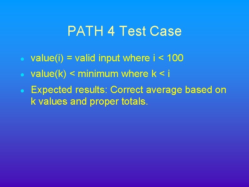 PATH 4 Test Case ● value(i) = valid input where i < 100 ●