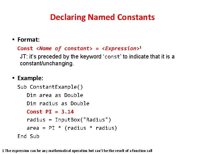 Declaring Named Constants • Format: Const <Name of constant> = <Expression>1 JT: it’s preceded