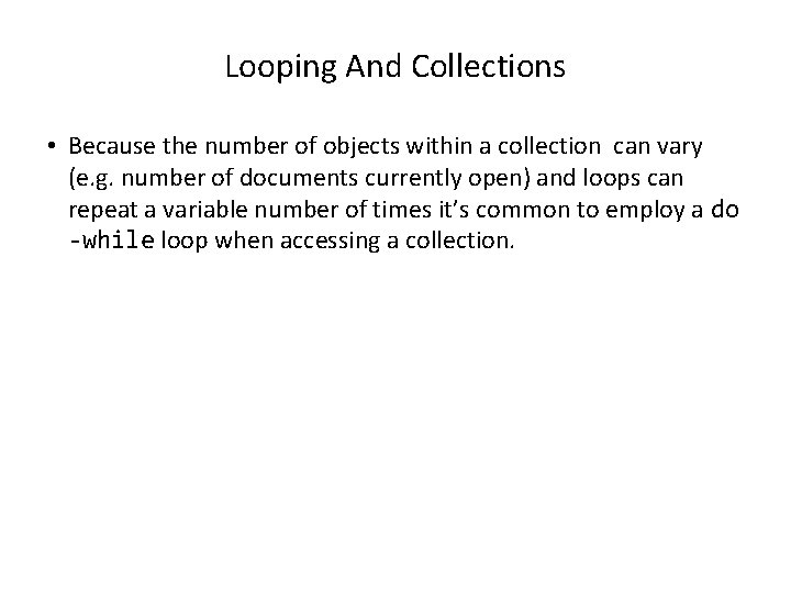Looping And Collections • Because the number of objects within a collection can vary