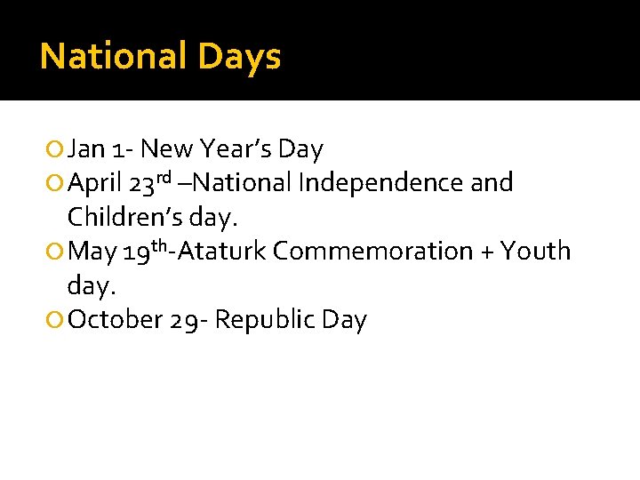 National Days Jan 1 - New Year’s Day April 23 rd –National Independence and