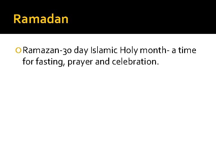 Ramadan Ramazan-30 day Islamic Holy month- a time for fasting, prayer and celebration. 